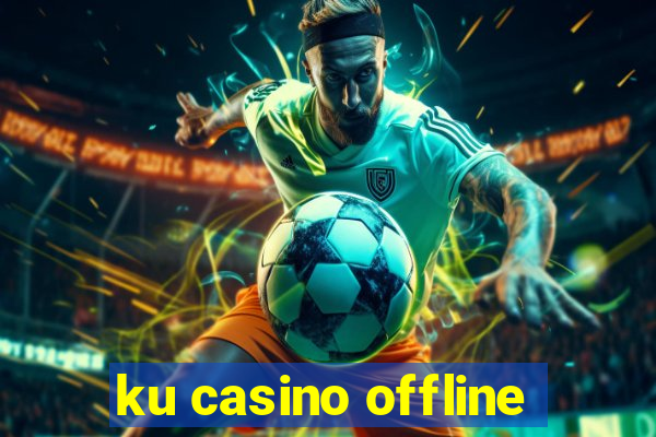 ku casino offline