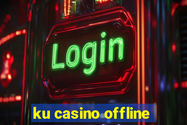 ku casino offline