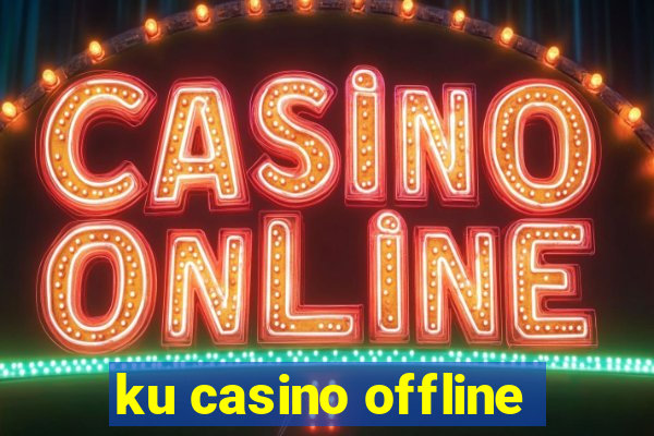 ku casino offline