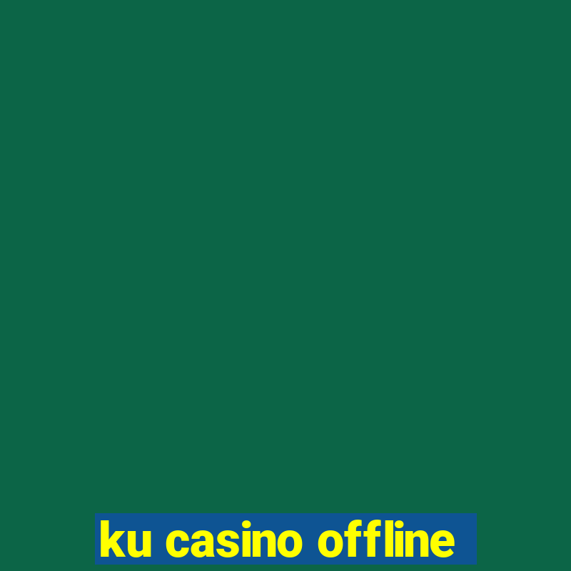 ku casino offline