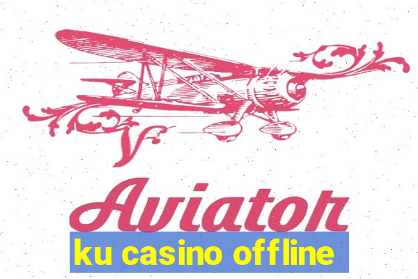 ku casino offline