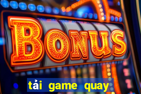 tải game quay hũ đổi thưởng