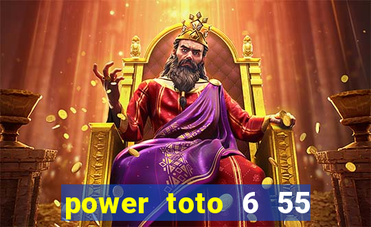 power toto 6 55 how to play