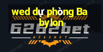 wed dự phòng Babylon