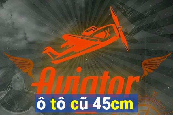 ô tô cũ 45cm