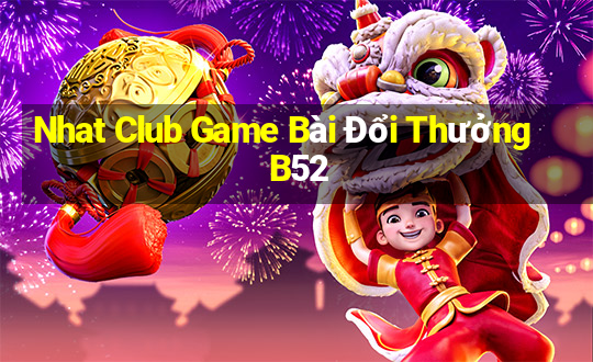 Nhat Club Game Bài Đổi Thưởng B52