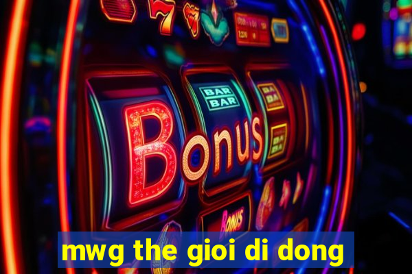 mwg the gioi di dong