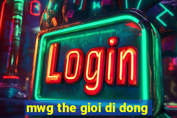 mwg the gioi di dong