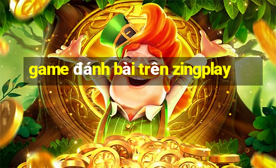 game đánh bài trên zingplay