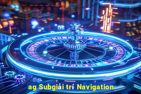 ag Subgiải trí Navigation