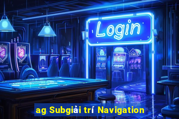 ag Subgiải trí Navigation