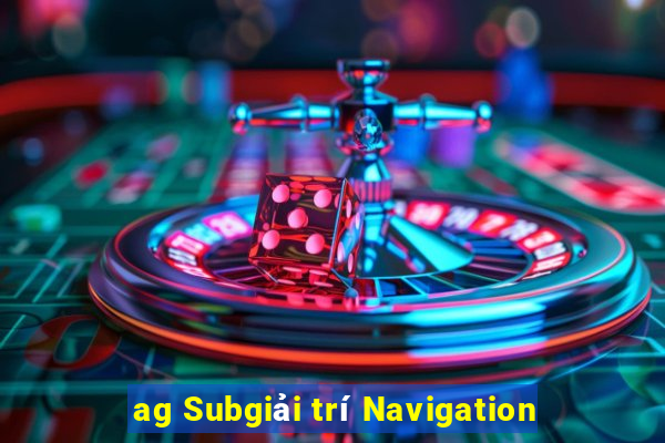 ag Subgiải trí Navigation