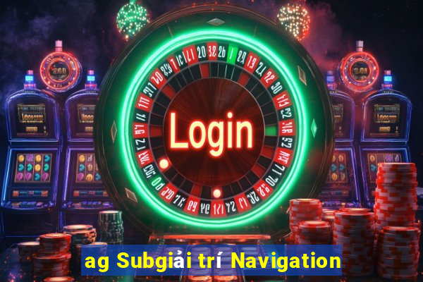 ag Subgiải trí Navigation