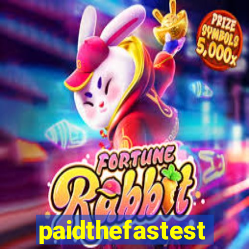 paidthefastest