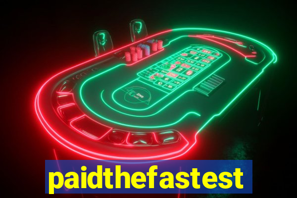 paidthefastest