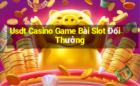 Usdt Casino Game Bài Slot Đổi Thưởng