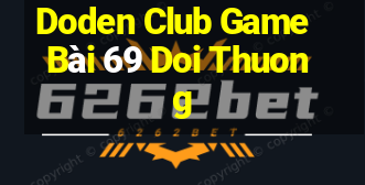 Doden Club Game Bài 69 Doi Thuong