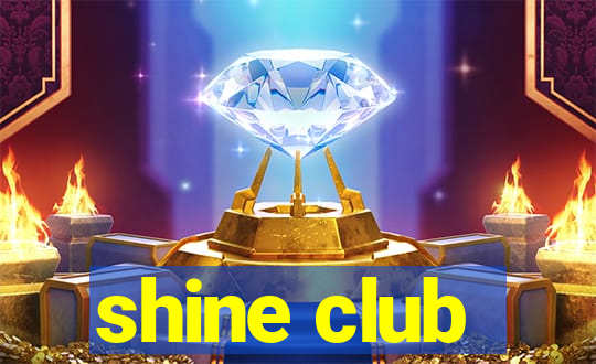 shine club