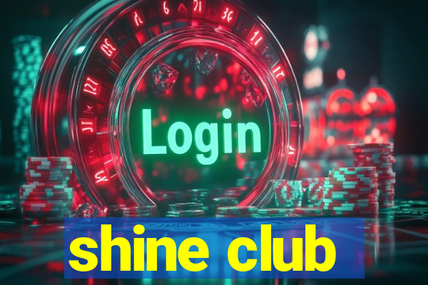 shine club