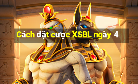 Cách đặt cược XSBL ngày 4