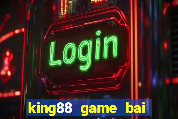 king88 game bai doi thuong