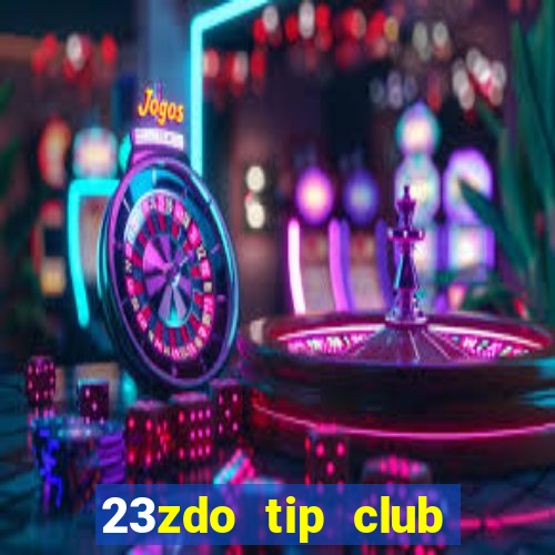 23zdo tip club game bài