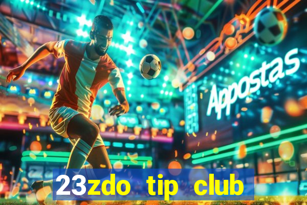 23zdo tip club game bài