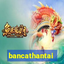 bancathantai