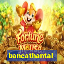 bancathantai