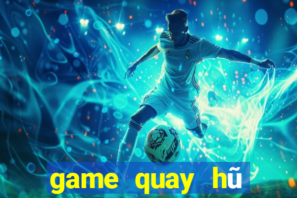 game quay hũ đổi thưởng 2021