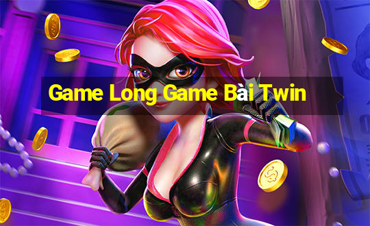 Game Long Game Bài Twin