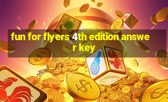 fun for flyers 4th edition answer key