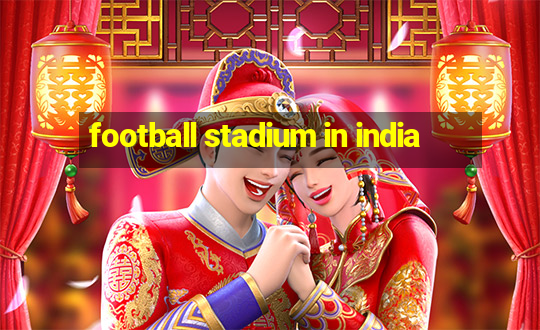 football stadium in india