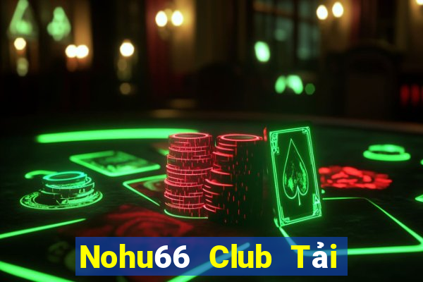 Nohu66 Club Tải Game Bài Đổi Thưởng