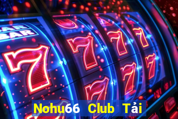 Nohu66 Club Tải Game Bài Đổi Thưởng