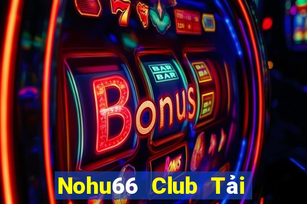 Nohu66 Club Tải Game Bài Đổi Thưởng