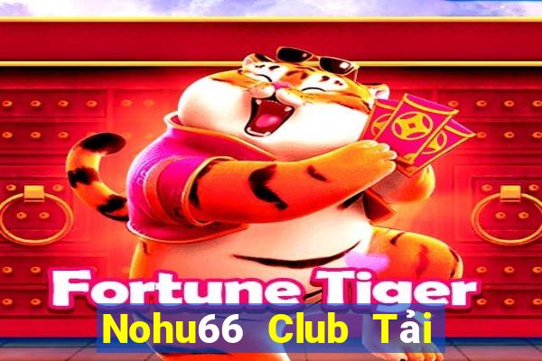 Nohu66 Club Tải Game Bài Đổi Thưởng