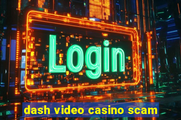 dash video casino scam