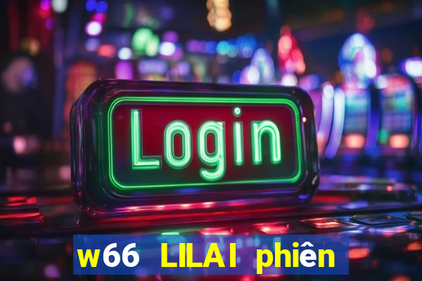 w66 LILAI phiên bản hàng đầu