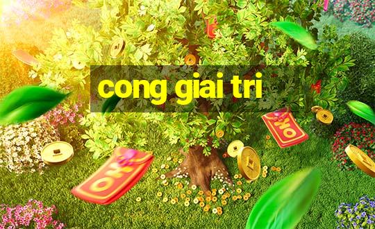 cong giai tri