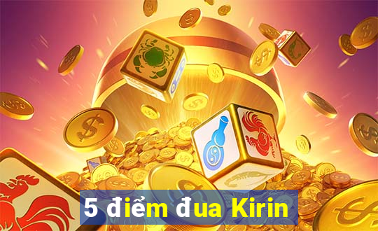 5 điểm đua Kirin