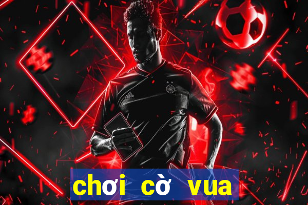 chơi cờ vua chơi cờ vua