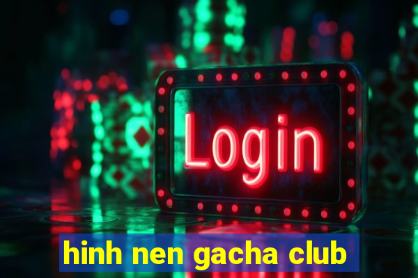 hinh nen gacha club