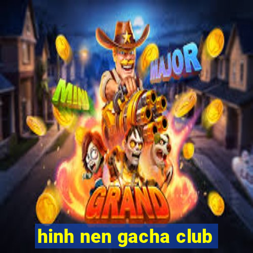 hinh nen gacha club