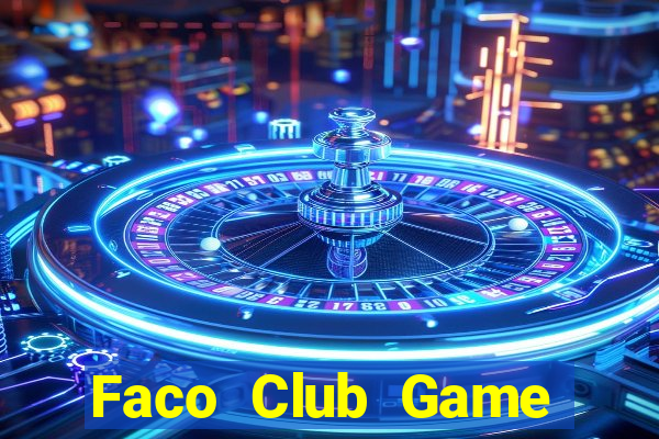 Faco Club Game Bài Bốc Club