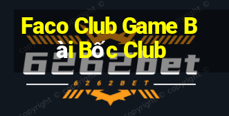 Faco Club Game Bài Bốc Club