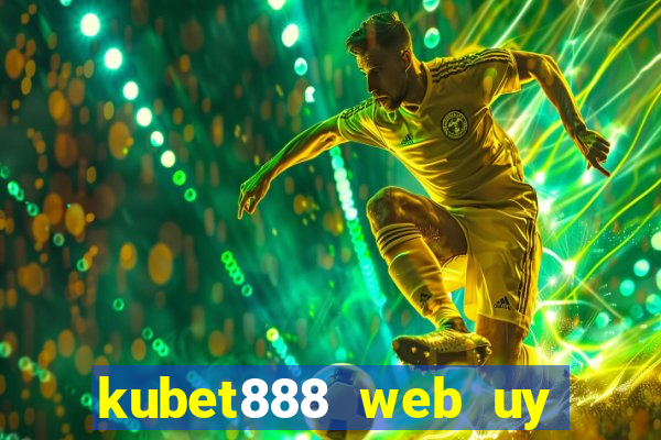 kubet888 web uy tín số 1