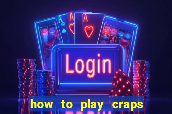 how to play craps come bet