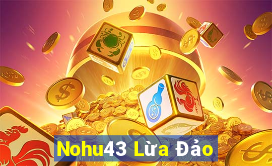 Nohu43 Lừa Đảo