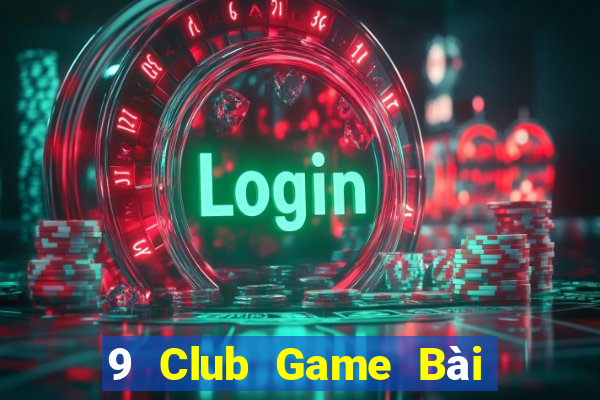 9 Club Game Bài Online Miễn Phí